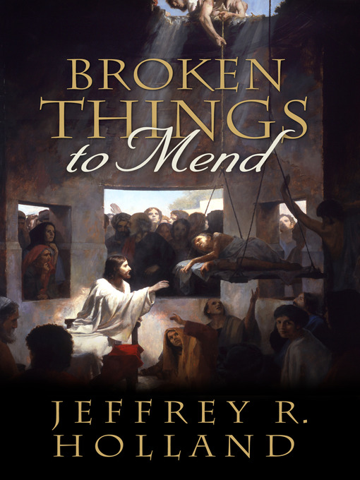 Title details for Broken Things to Mend by Jeffrey R. Holland - Available